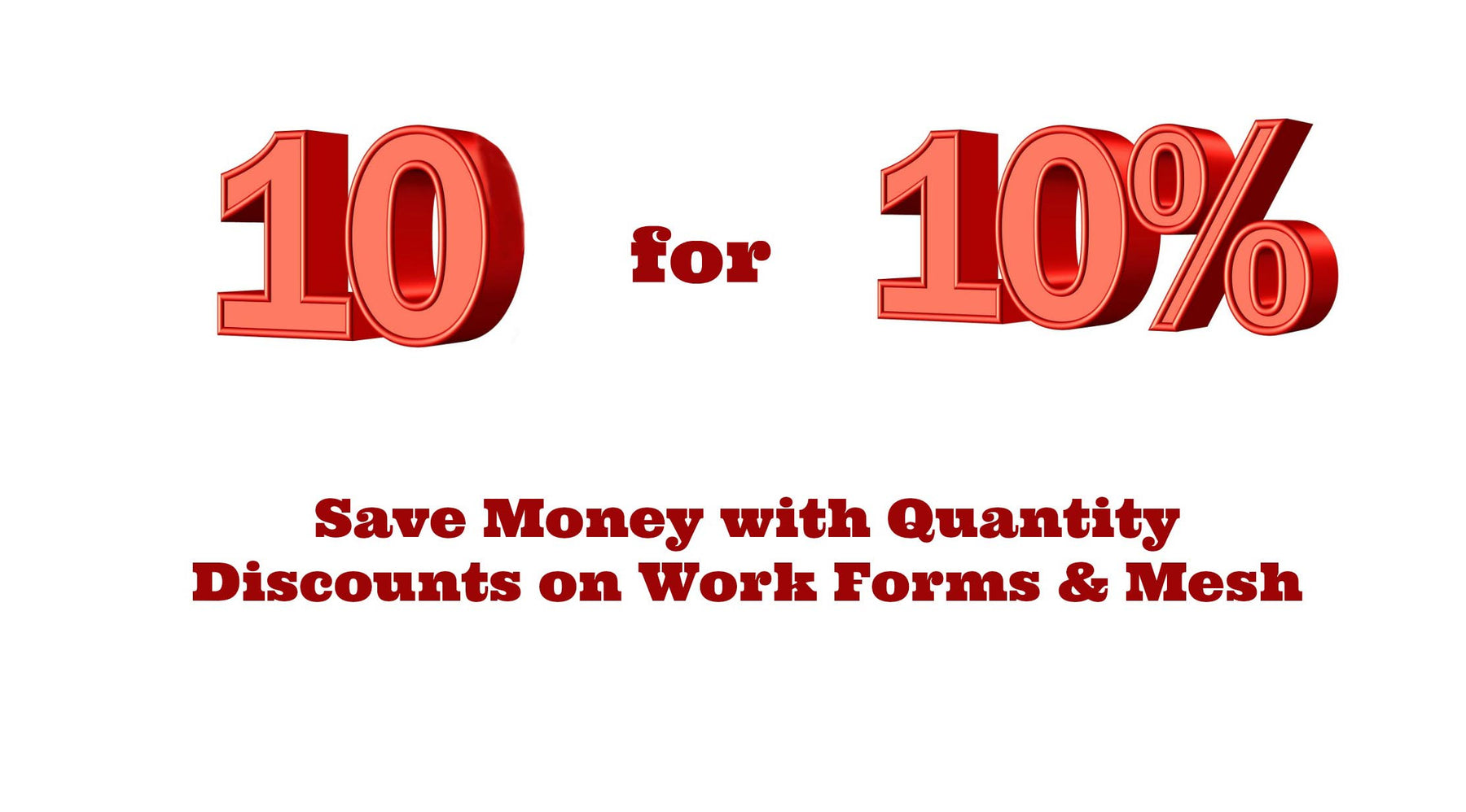 Now Available - Quantity Discounts on Mesh & Work Forms!