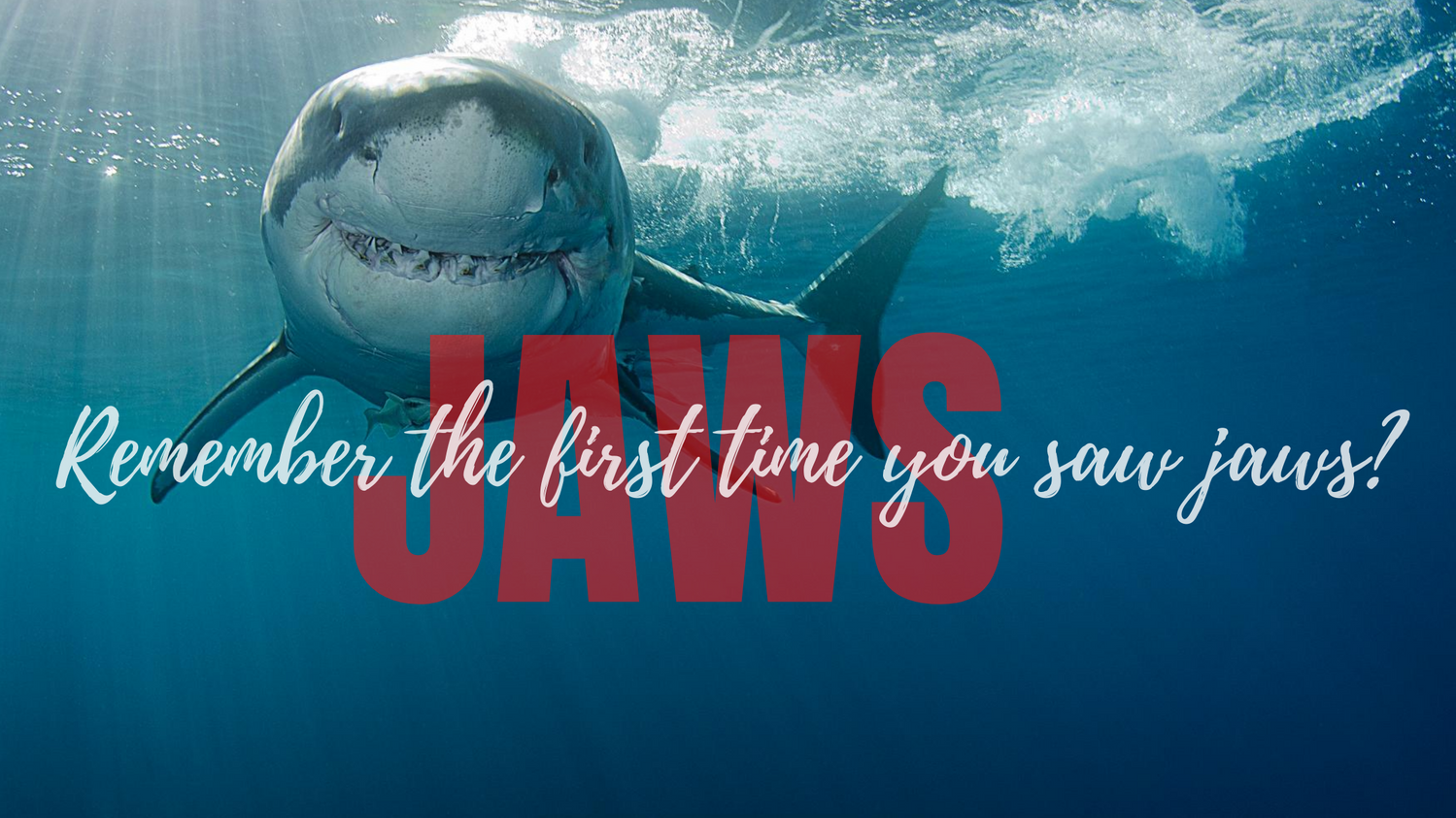 Remember Your First Time? To See Jaws?