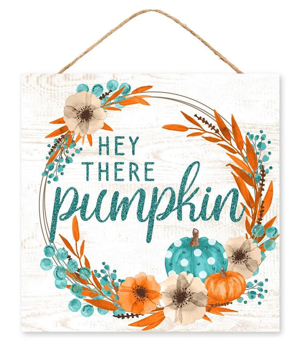 10"Sq Hey There Pumpkin Glitter Sign  White/Teal/Orange/Brown  AP8965